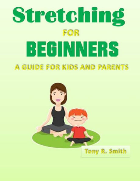 Stretching for Beginners: A Guide for Kids and Parents 100 Pages