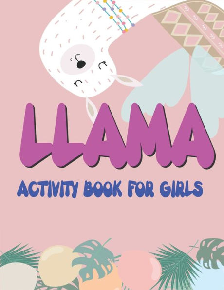 LLAMA ACTIVITY BOOK FOR GIRLS: Fun with Learn, A Fantastic Kids Workbook Game for Learning, Funny Farm Animal Coloring, Dot to Dot