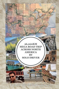Title: 26,000 Km Mega Road Trip Across North America By Solo Driver, Author: Inasu George Nadakavukaran