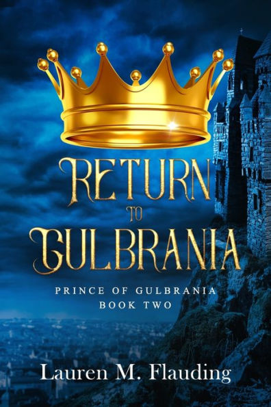 Return to Gulbrania: Prince of Gulbrania Book Two