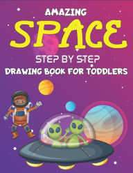 Title: AMAZING SPACE STEP BY STEP DRAWING BOOK FOR KIDS TODDLERS: Explore, Fun with Learn... How To Draw Planets, Stars, Astronauts, Space Ships and More! (Activity Books for children) Perfect Gift For Science and Technology lovers, Author: KIDS TIME