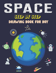 Title: SPACE STEP BY STEP DRAWING BOOK FOR BOY: Explore, Fun with Learn... How To Draw Planets, Stars, Astronauts, Space Ships and More! (Activity Books for children), Author: KIDS TIME