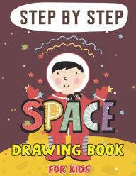 Title: STEP BY STEP SPACE DRAWING BOOK FOR KIDS: Explore, Fun with Learn... How To Draw Planets, Stars, Astronauts, Space Ships and More! (Activity Books for children) Lovely Gift For Future Artists, Author: Trendy Press