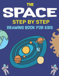 Title: THE SPACE STEP BY STEP DRAWING BOOK FOR KIDS: Explore, Fun with Learn... How To Draw Planets, Stars, Astronauts, Space Ships and More! (Activity Books for children) Amazing Gift For Science & Tech Lovers, Author: Trendy Press