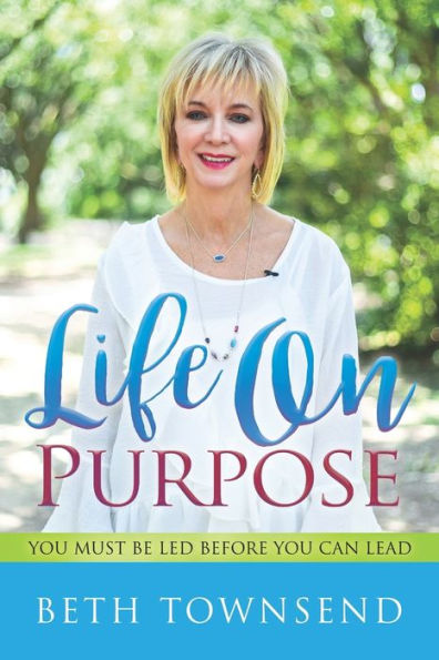 Life On Purpose: You Must Be Led Before You Can Lead