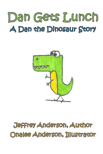 Dan Gets Lunch: A Dan the Dinosaur Story