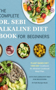 Title: Dr. Sebi Alkaline Diet Cookbook: 1000 Day Plant Based Diet for Beginners Meal Plan: The Complete Anti-Inflammatory Recipe Book, Author: Katie Banks