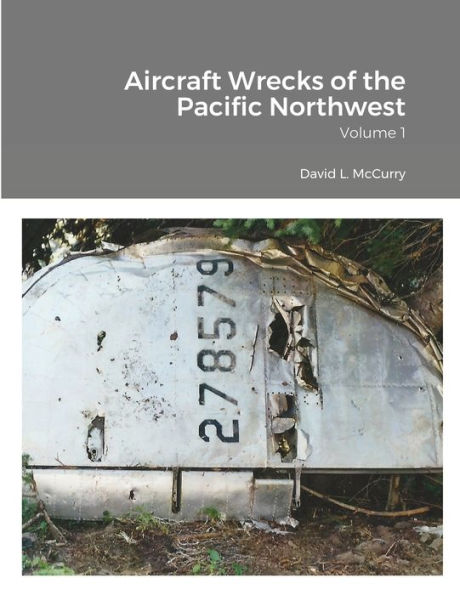 Aircraft Wrecks of the Pacific Northwest: Volume 1