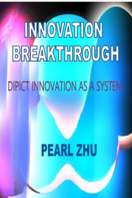 Title: Innovation Breakthrough: Depict Innovation as a System, Author: Pearl Zhu