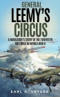 General Leemy's Circus: A Navigator's Story Of The Twentieth Air Force In World War II