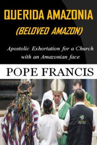 Title: Querida Amazonia (Beloved Amazon): Post-Synodal Apostolic Exhortation for a church with an Amazonian face, Author: Pope Francis