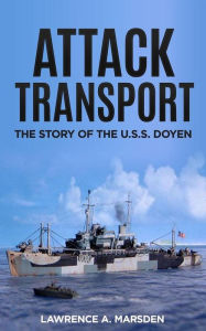Title: Attack Transport: The Story of the U.S.S. Doyen, Author: Lawrence A. Marsden