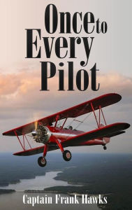 Title: Once to Every Pilot, Author: Captain Frank Hawks