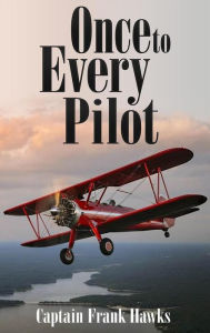 Title: Once to Every Pilot (Illustrated), Author: Captain Frank Hawks