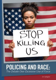 Title: Policing and Race: The Debate Over Excessive Use of Force, Author: Jim Gallagher