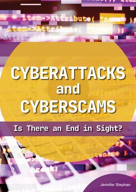 Cyberattacks and Cyberscams: Is There an End in Sight?