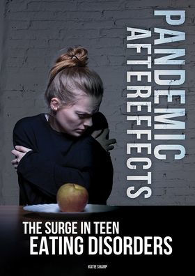 Pandemic Aftereffects: The Surge in Teen Eating Disorders