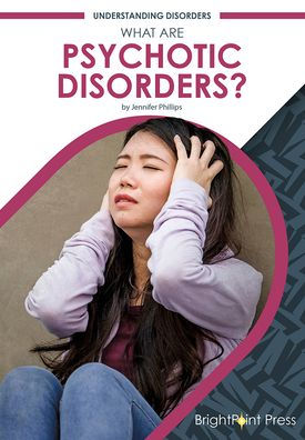 What Are Psychotic Disorders?