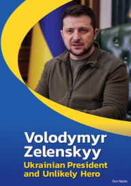 Title: Volodymyr Zelenskyy: Ukrainian President and Unlikely Hero, Author: Don Nardo