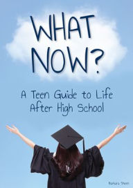 Title: What Now? a Teen Guide to Life After High School, Author: Barbara Sheen