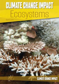 Title: Climate Change Impact: Ecosystems, Author: Stuart A Kallen