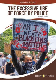 Title: The Excessive Use of Force by Police, Author: Kari Cornell