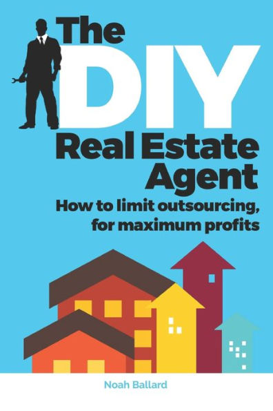 The DIY Real Estate Agent: How to limit outsourcing for maximum profits