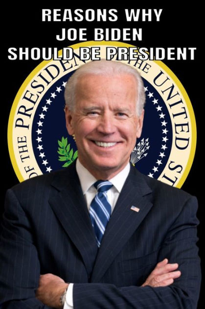 Reasons Why Joe Biden Should Be President by JP Brown, Paperback ...