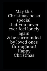 Title: Happy Christmas: May this Christmas be so special, that you never ever feel lonely again & be surrounded by loved ones throughout! Happy Christmas, Author: Brain