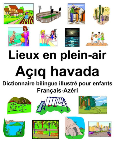 Français-Azéri Lieux en plein-air/Açiq havada Dictionnaire bilingue illustré pour enfants