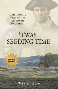 Downloads ebooks free pdf 'Twas Seeding Time: A Mennonite View of the American Revolution 9781680010411 by John L Ruth RTF FB2 ePub