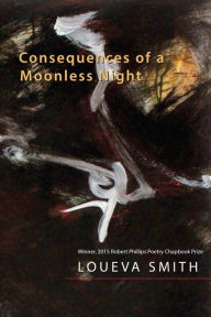 Title: Consequences of a Moonless Night: Poems, Author: Loueva Smith