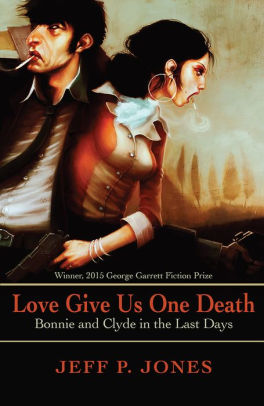 Love Give Us One Death Bonnie And Clyde In The Last Days By Jeff P Jones Nook Book Ebook Barnes Noble - brawl stars frank hamer logo
