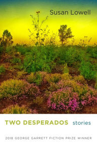 Title: Two Desperados: Stories, Author: Susan Lowell