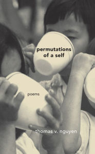 Title: Permutations of a Self: Poems, Author: Thomas V. Nguyen