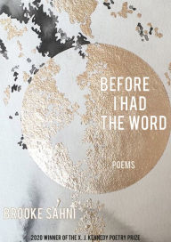 Title: Before I Had the Word: Poems, Author: Brooke Sahni