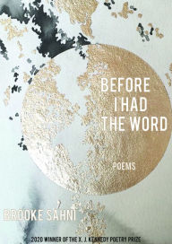 Title: Before I Had the Word: Poems, Author: Brooke Sahni