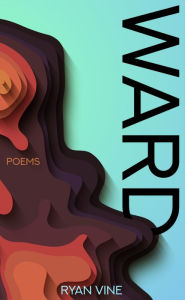 Title: WARD: Poems, Author: Ryan Vine