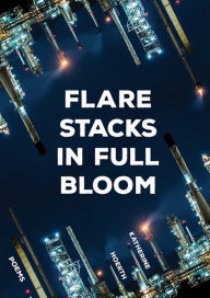 Free downloads for ebooks Flare Stacks in Full Bloom: Poems 9781680032635