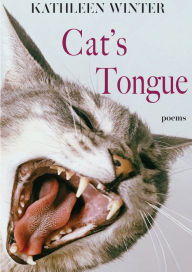 Title: Cat's Tongue: Poems, Author: Kathleen Winter