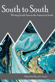 Title: South to South: Writing South Asia in the American South, Author: Khem K. Aryal
