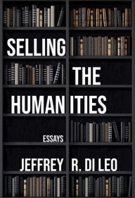 Title: Selling the Humanities: Essays, Author: Jeffrey R. Di Leo