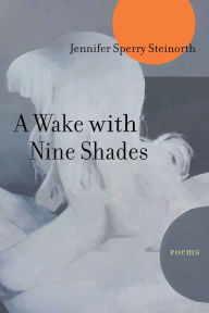 Title: A Wake with Nine Shades: Poems, Author: Jennifer Sperry Steinorth