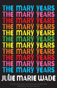 Title: The Mary Years: A Novella, Author: Julie Marie Wade