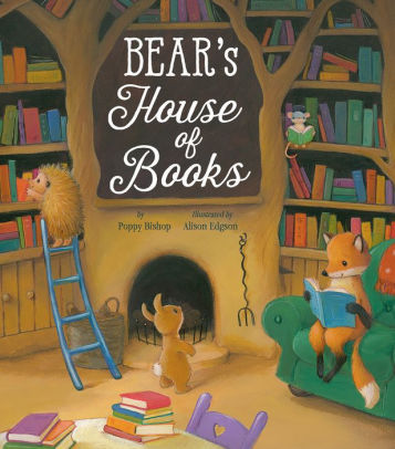 Bear S House Of Books By Poppy Bishop Alison Edgson Hardcover Barnes Noble
