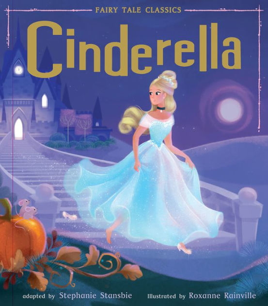 Cinderella by Tiger Tales, Roxanne Rainville, Hardcover | Barnes & Noble®