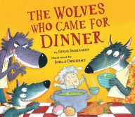 Title: The Wolves Who Came for Dinner, Author: Steve Smallman