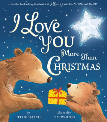 I Love You More Than Christmas By Ellie Hattie Tim Warnes Hardcover Barnes Noble