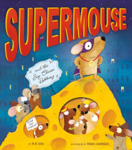 Title: Supermouse and the Big Cheese Robbery: With Peek-Through Pages and Flaps to Lift, Author: M. N. Tahl