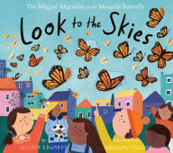 Title: Look to the Skies: The Magical Migration of the Monarch Butterfly, Author: Nicola Edwards
